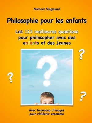 cover image of Philosophie pour les enfants. Les 123 meilleures questions pour philosopher avec des enfants et des jeunes